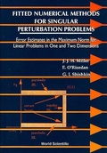 Cover: Fitted Numerical Methods For Singular Perturbation Problems: Error Estimates In The Maximum Norm For Linear Problems In One And Two Dimensions - World Scientific Publishing Co Pte Ltd