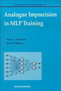 Cover: Analogue Imprecision In Mlp Training, Progress In Neural Processing, Vol 4 - World Scientific Publishing Co Pte Ltd