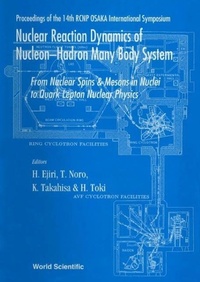 Enlarge image Cover: Nuclear Reaction Dynamics Of Nucleon-hadron Many Body System : From Nucleon Spins And Mesons In Nuclei To Quark Lepton Nuclear Physics - Proceedings Of The 14th Rcnp Osaka International Symposium - World Scientific Publishing Co Pte Ltd