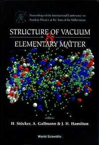 Enlarge image Cover: Structure Of Vacuum And Elementary Matter - Proceedings Of The International Symposium On Nuclear Physics At The Turn Of The Millennium - World Scientific Publishing Co Pte Ltd