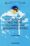 Cover: Selected Topics In Field Theory, High Energy And Astroparticle Physics: Kathmandu Summer School Lecture Notes - World Scientific Publishing Co Pte Ltd
