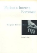 Cover: Patient's Interest Foremost: The Good Doctor's Ethics - World Scientific Publishing Co Pte Ltd