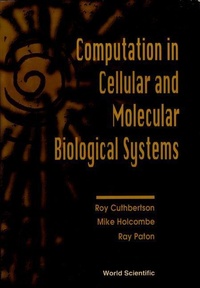 Enlarge image Cover: Computation In Cellular And Molecular Biological Systems - World Scientific Publishing Co Pte Ltd
