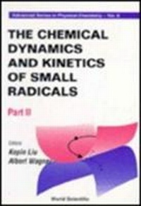 Enlarge image Cover: Chemical Dynamics And Kinetics Of Small Radicals, The - Part Ii - World Scientific Publishing Co Pte Ltd