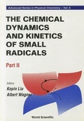 Cover: Chemical Dynamics And Kinetics Of Small Radicals, The - Part Ii - World Scientific Publishing Co Pte Ltd
