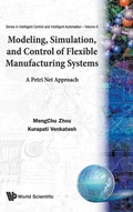 Cover: Modeling, Simulation, And Control Of Flexible Manufacturing Systems: A Petri Net Approach - World Scientific Publishing Co Pte Ltd