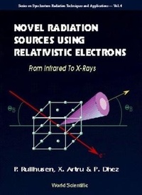 Enlarge image Cover: Novel Radiation Sources Using Relativistic Electrons: From Infrared To X-rays - World Scientific Publishing Co Pte Ltd