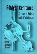 Cover: Rontgen Centennial - X-rays In Natural And Life Sciences - World Scientific Publishing Co Pte Ltd