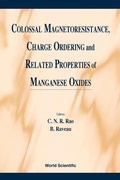 Cover: Colossal Magnetoresistance, Charge Ordering And Related Properties Of Manganese Oxides - World Scientific Publishing Co Pte Ltd