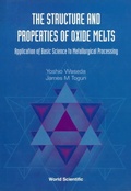Cover: Structure And Properties Of Oxide Melts, The: Application Of Basic Science To Metallurgical Processing - World Scientific Publishing Co Pte Ltd