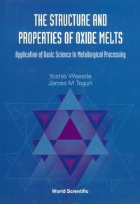 Enlarge image Cover: Structure And Properties Of Oxide Melts, The: Application Of Basic Science To Metallurgical Processing - World Scientific Publishing Co Pte Ltd