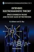 Cover: Extended Electromagnetic Theory, Space Charge In Vacuo And The Rest Mass Of Photon - World Scientific Publishing Co Pte Ltd