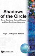 Cover: Shadows Of The Circle: Conic Sections, Optimal Figures And Non-euclidean Geometry - World Scientific Publishing Co Pte Ltd