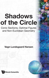 Abbildung von: Shadows Of The Circle: Conic Sections, Optimal Figures And Non-euclidean Geometry - World Scientific Publishing Co Pte Ltd
