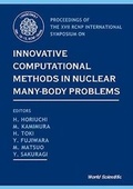 Cover: Innovative Computational Methods In Nuclear Many-body Problems - Towards A New Generation Of Physics In Finite Quantum Systems - World Scientific Publishing Co Pte Ltd