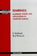Cover: Semirings: Algebraic Theory And Applications In Computer Science - World Scientific Publishing Co Pte Ltd