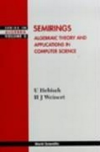 Enlarge image Cover: Semirings: Algebraic Theory And Applications In Computer Science - World Scientific Publishing Co Pte Ltd