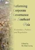Cover: Reforming Corporate Governance in Southeast Asia Economics, Politics and Regulations - ISEAS