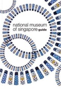 Cover: National Museum of Singapore Guide - Editions Didier Millet Pte Ltd