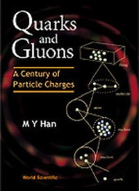 Enlarge image Cover: Quarks And Gluons: A Century Of Particle Charges - World Scientific Publishing Co Pte Ltd