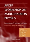 Cover: Properties Of Hadron In Matter: Proceedings Of The Aptctp Workshop On Astro-hadron Physics In Honor Of Pro - World Scientific Publishing Co Pte Ltd