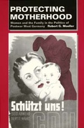 Cover: Protecting Motherhood - University of California Press