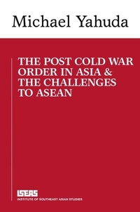 Enlarge image Cover: The Post Cold War Order in Asia and the Challenge to ASEAN - Iseas Publishing