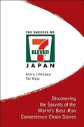 Cover: Success Of 7-eleven Japan, The: Discovering The Secrets Of The World's Best-run Convenience Chain Stores - World Scientific Publishing Co Pte Ltd