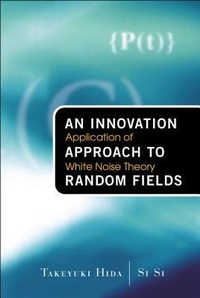 Enlarge image Cover: Innovation Approach To Random Fields, An: Application Of White Noise Theory - World Scientific Publishing Co Pte Ltd