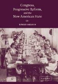 Enlarge image Cover: Congress, Progressive Reform, and the New American State - Cambridge University Press