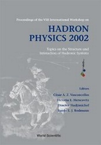 Enlarge image Cover: Hadron Physics 2002: Topics On The Structure And Interaction Of Hadronic Systems - Proceedings Of The Viii International Workshop - World Scientific Publishing Co Pte Ltd