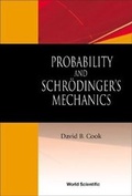 Cover: Probability And Schrodinger's Mechanics - World Scientific Publishing Co Pte Ltd