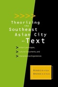 Cover: Theorizing The Southeast Asian City As Text: Urban Landscapes, Cultural Documents, And Interpretative Experiences - World Scientific Publishing Co Pte Ltd