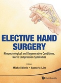 Cover: Elective Hand Surgery: Rheumatological And Degenerative Conditions, Nerve Compression Syndromes - World Scientific Publishing Co Pte Ltd