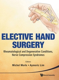 Enlarge image Cover: Elective Hand Surgery: Rheumatological And Degenerative Conditions, Nerve Compression Syndromes - World Scientific Publishing Co Pte Ltd