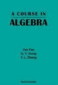 Enlarge image Cover: Course In Algebra, A - World Scientific Publishing Co Pte Ltd