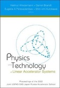 Cover: Physics And Technology Of Linear Accelerator Systems, Proceedings Of The 2002 Joint Uspas-cas-japan-russia Accelerator School - World Scientific Publishing Co Pte Ltd