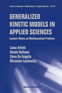 Enlarge image Cover: Generalized Kinetic Models In Applied Sciences: Lecture Notes On Mathematical Problems - World Scientific Publishing Co Pte Ltd