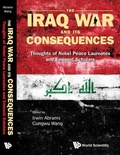 Cover: Iraq War And Its Consequences, The: Thoughts Of Nobel Peace Laureates And Eminent Scholars - World Scientific Publishing Co Pte Ltd