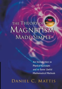 Enlarge image Cover: Theory Of Magnetism Made Simple, The: An Introduction To Physical Concepts And To Some Useful Mathematical Methods - World Scientific Publishing Co Pte Ltd