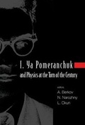 Cover: I. Ya Pomeranchuk And Physics At The Turn Of The Century, Proceedings Of The International Conference - World Scientific Publishing Co Pte Ltd