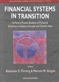 Cover: Financial Systems In Transition: A Flow Of Analysis Study Of Financial Evolution In Eastern Europe And Central Asia - World Scientific Publishing Co Pte Ltd