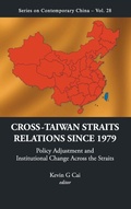 Cover: Cross-taiwan Straits Relations Since 1979: Policy Adjustment And Institutional Change Across The Straits - World Scientific Publishing Co Pte Ltd