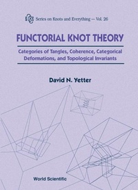 Abbildung von: Functorial Knot Theory: Categories Of Tangles, Coherence, Categorical Deformations And Topological Invariants - World Scientific Publishing Co Pte Ltd