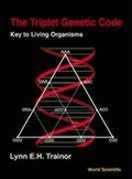 Cover: Triplet Genetic Code, The: Key To Living Organisms - World Scientific Publishing Co Pte Ltd