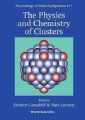 Cover: Physics And Chemistry Of Clusters, The - Proceedings Of Nobel Symposium 117 - World Scientific Publishing Co Pte Ltd