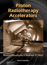 Enlarge image Cover: Proton Radiotherapy Accelerators - World Scientific Publishing Co Pte Ltd