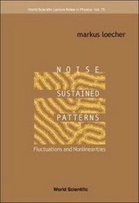 Enlarge image Cover: Noise Sustained Patterns: Fluctuations And Nonlinearities - World Scientific Publishing Co Pte Ltd