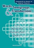 Cover: Words, Semigroups, And Transductions: Festschrift In Honor Of Gabriel Thierrin - World Scientific Publishing Co Pte Ltd