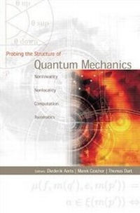 Enlarge image Cover: Probing The Structure Of Quantum Mechanics: Nonlinearity, Nonlocality, Computation And Axiomatics - World Scientific Publishing Co Pte Ltd